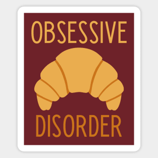 Obsessive Croissant Disorder  - funny food lover slogan Magnet